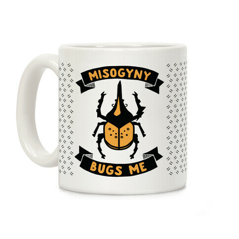 Misogyny Bugs Me Coffee Mug