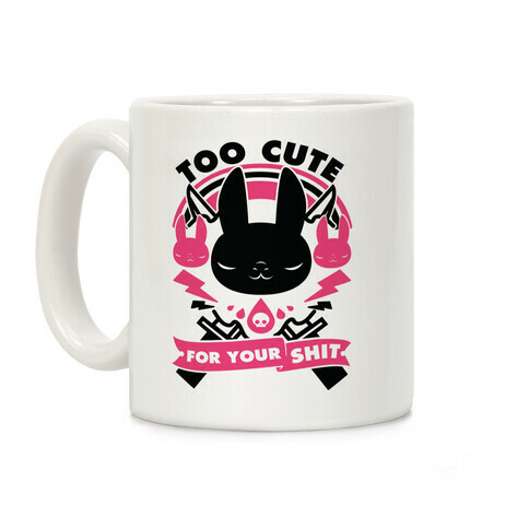 Too Cute For Your Shit Coffee Mug