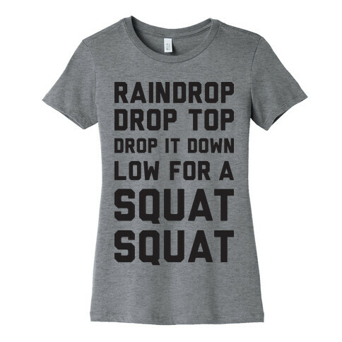 Raindrop Drop Top Drop It Down Low For A Squat Squat Womens T-Shirt