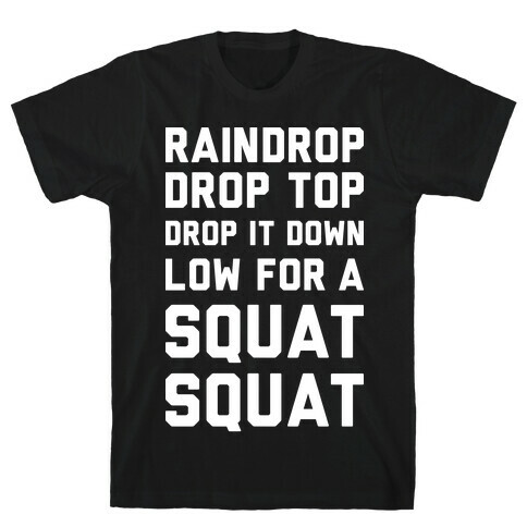 Raindrop Drop Top Drop It Down Low For A Squat Squat T-Shirt