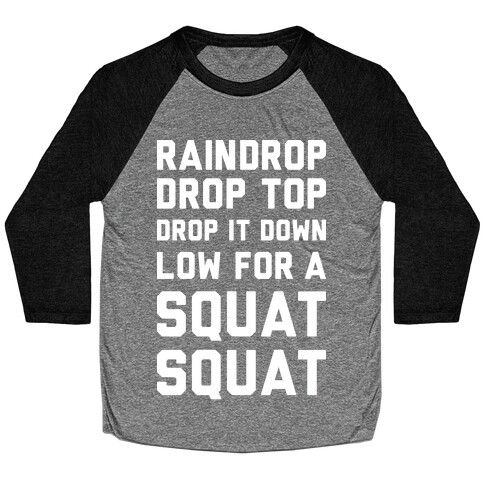 Raindrop Drop Top Drop It Down Low For A Squat Squat Baseball Tee