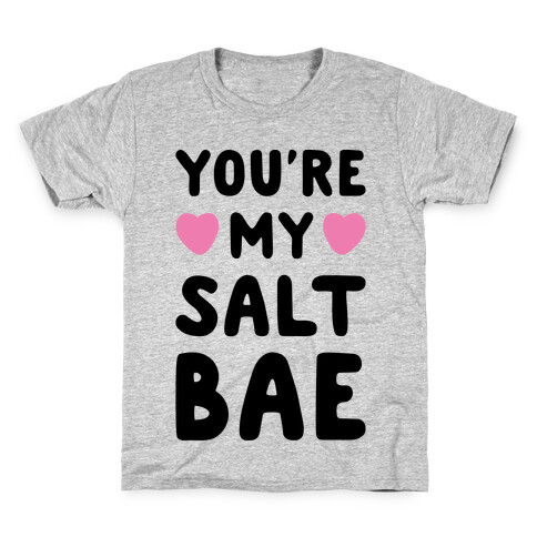 You're My Salt Bae  Kids T-Shirt