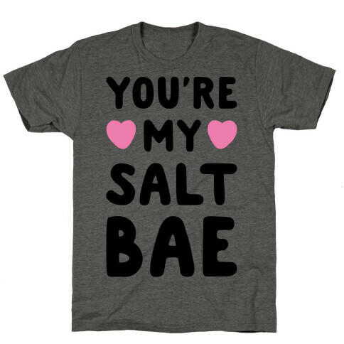 You're My Salt Bae  T-Shirt