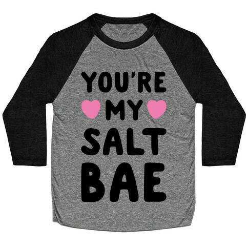 You're My Salt Bae  Baseball Tee