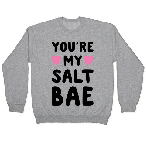 You're My Salt Bae  Pullover