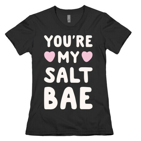 You're My Salt Bae White Print Womens T-Shirt