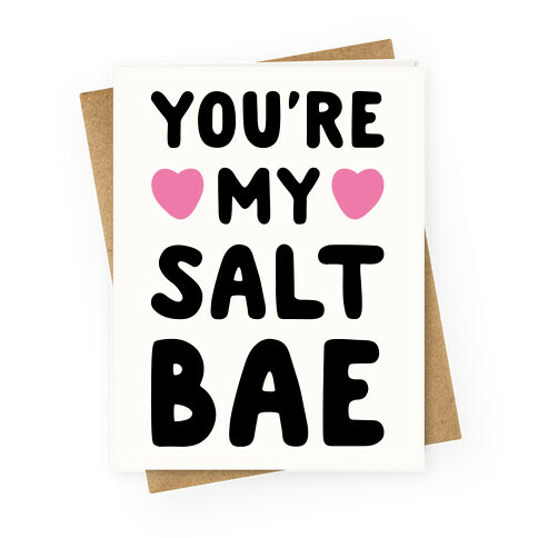 You're My Salt Bae  Greeting Card