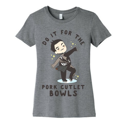 Do It For The Pork Cutlet Bowls Womens T-Shirt