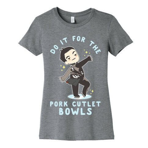 Do It For The Pork Cutlet Bowls Womens T-Shirt