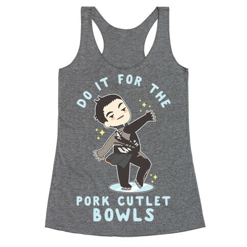 Do It For The Pork Cutlet Bowls Racerback Tank Top