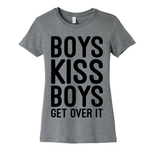 Boys Kiss Boys Get Over It Womens T-Shirt