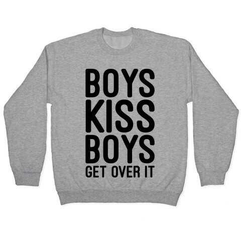 Boys Kiss Boys Get Over It Pullover