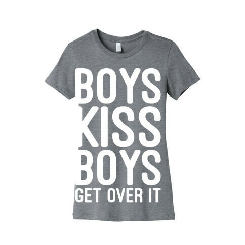 Boys Kiss Boys Get Over It White Print Womens T-Shirt