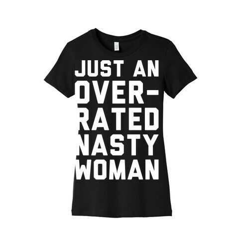 Just An Overrated Nasty Woman White Print  Womens T-Shirt