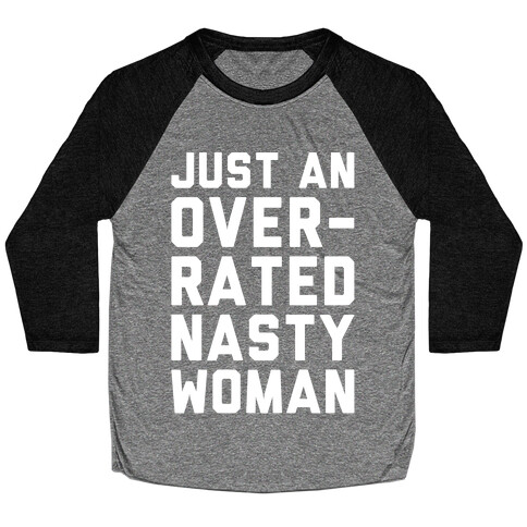 Just An Overrated Nasty Woman White Print  Baseball Tee