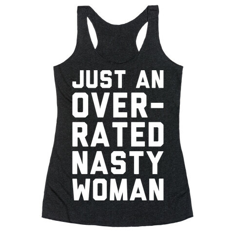 Just An Overrated Nasty Woman White Print  Racerback Tank Top