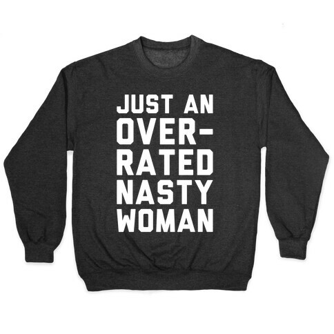 Just An Overrated Nasty Woman White Print  Pullover