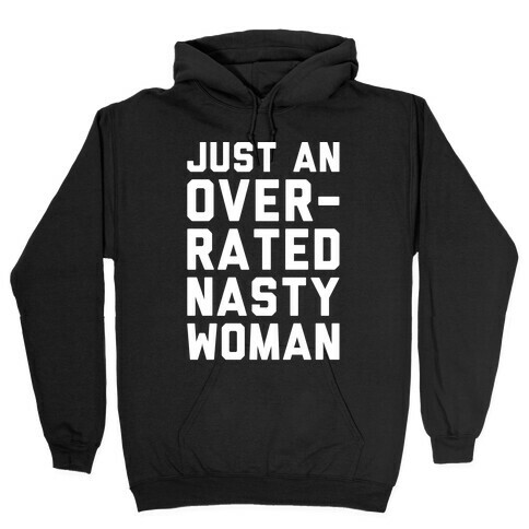 Just An Overrated Nasty Woman White Print  Hooded Sweatshirt