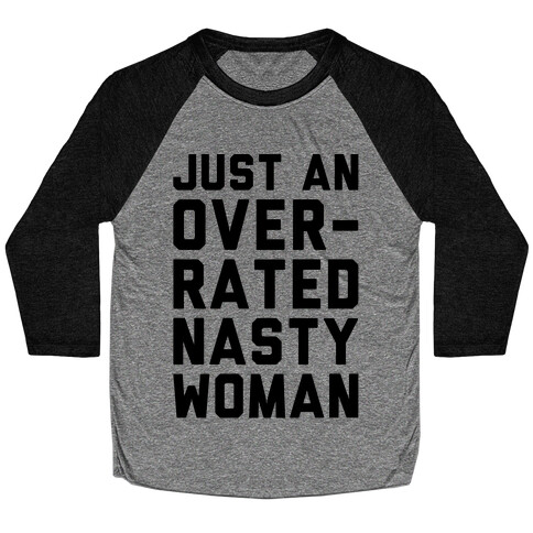 Just An Overrated Nasty Woman Baseball Tee