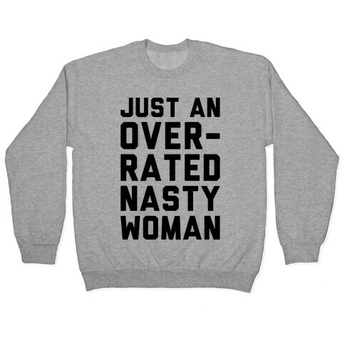 Just An Overrated Nasty Woman Pullover