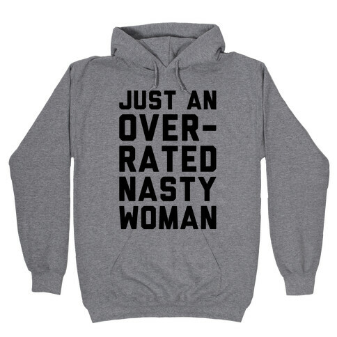 Just An Overrated Nasty Woman Hooded Sweatshirt