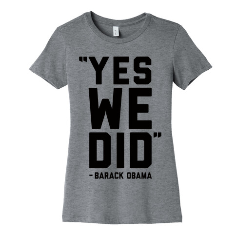 Yes We Did Barack Obama Womens T-Shirt