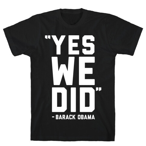 Yes We Did Barack Obama T-Shirt