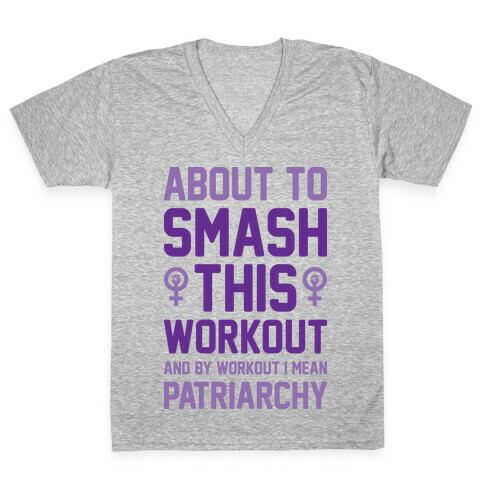 About To Smash This Workout And By Workout I Mean Patriarchy V-Neck Tee Shirt