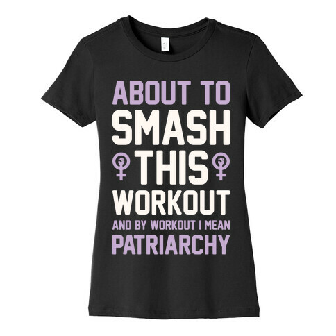 About To Smash This Workout And By Workout I Mean Patriarchy Womens T-Shirt