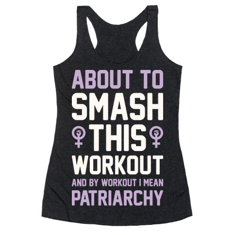 About To Smash This Workout And By Workout I Mean Patriarchy Racerback Tank Top