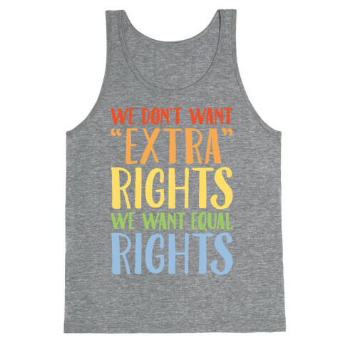 We Don't Want Extra Rights We Want Equal Rights Tank Top