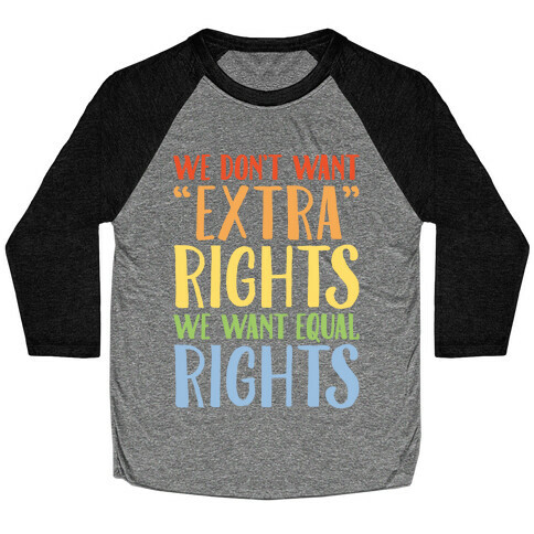 We Don't Want Extra Rights We Want Equal Rights Baseball Tee