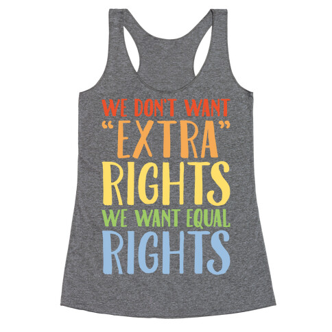 We Don't Want Extra Rights We Want Equal Rights Racerback Tank Top