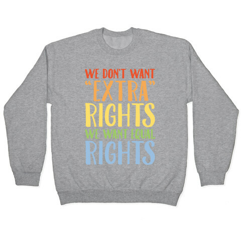 We Don't Want Extra Rights We Want Equal Rights Pullover