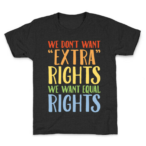 We Don't Want Extra Rights We Want Equal Rights White Font Kids T-Shirt