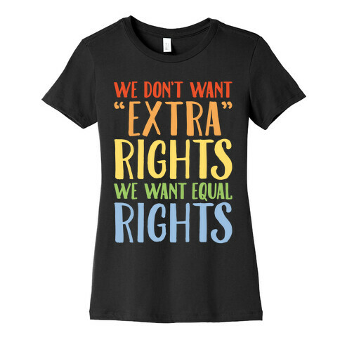 We Don't Want Extra Rights We Want Equal Rights White Font Womens T-Shirt