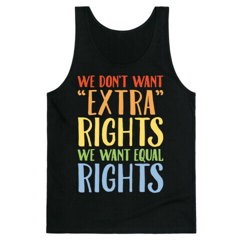 We Don't Want Extra Rights We Want Equal Rights White Font Tank Top