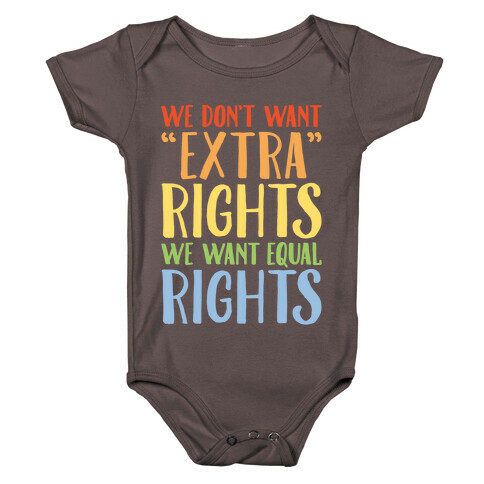 We Don't Want Extra Rights We Want Equal Rights White Font Baby One-Piece
