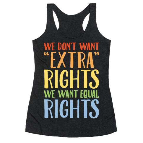 We Don't Want Extra Rights We Want Equal Rights White Font Racerback Tank Top