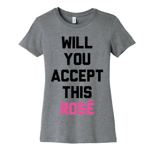 Will You Accept This Rose Womens T-Shirt