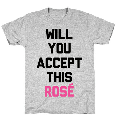 Will You Accept This Rose T-Shirt