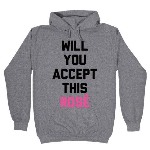 Will You Accept This Rose Hooded Sweatshirt