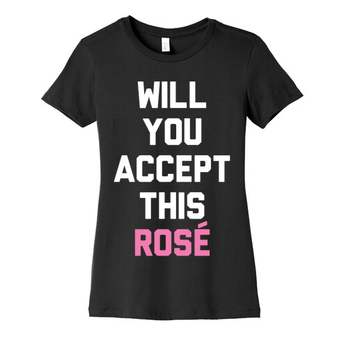 Will You Accept This Rose Womens T-Shirt