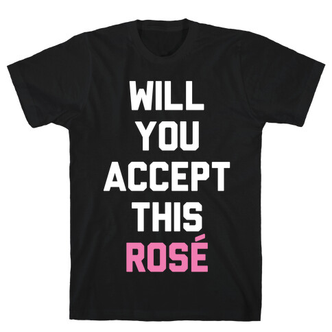 Will You Accept This Rose T-Shirt