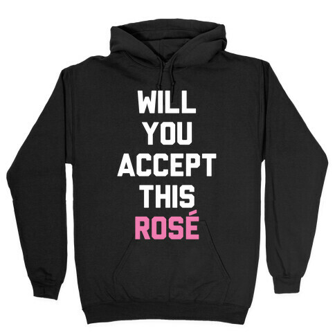 Will You Accept This Rose Hooded Sweatshirt
