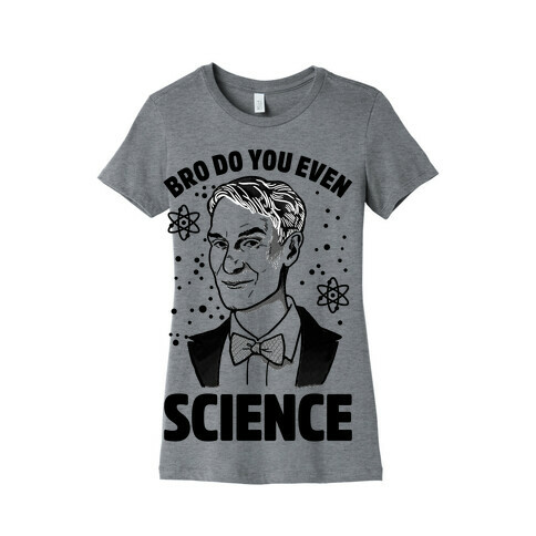 Bro Do You Even Science (Bill Nye) Womens T-Shirt