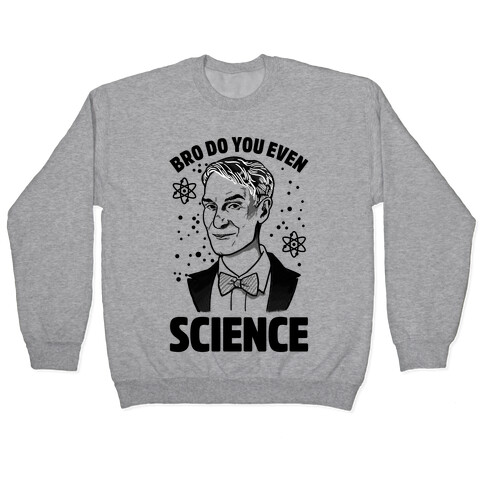 Bro Do You Even Science (Bill Nye) Pullover