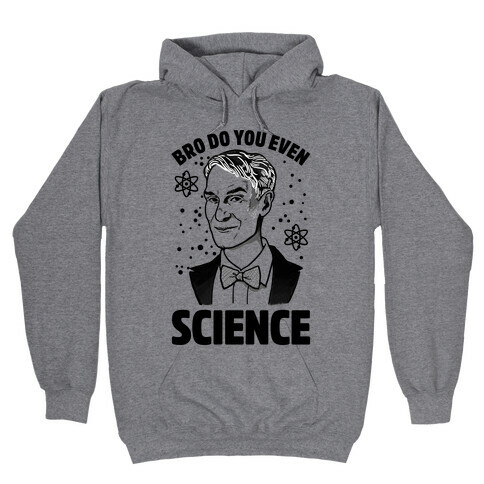 Bro Do You Even Science (Bill Nye) Hooded Sweatshirt