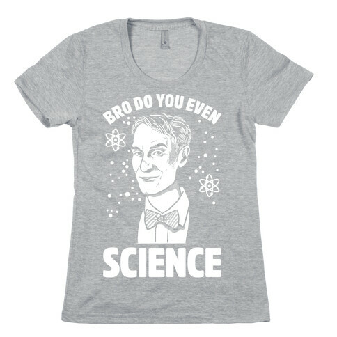 Bro Do You Even Science Womens T-Shirt