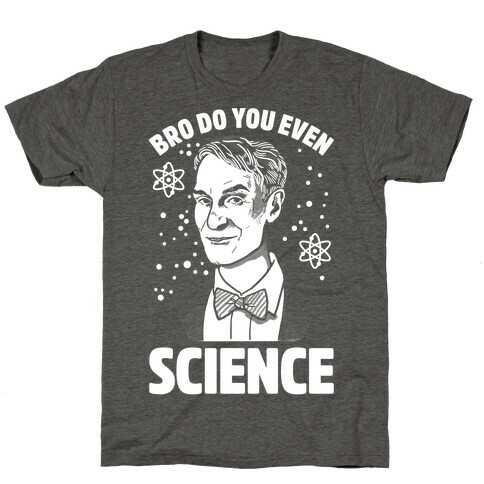 Bro Do You Even Science T-Shirt